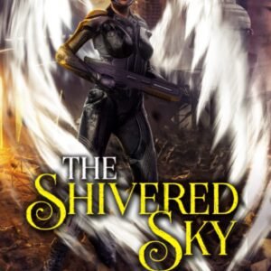 The Shivered Sky: The Complete Series Omnibus: A Tale of the War in Heaven